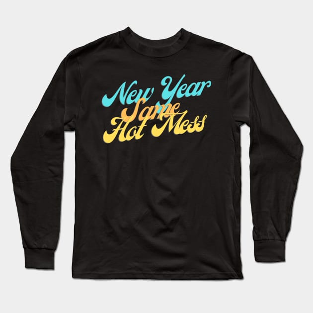 New Year Same Hot Mess Long Sleeve T-Shirt by casualism